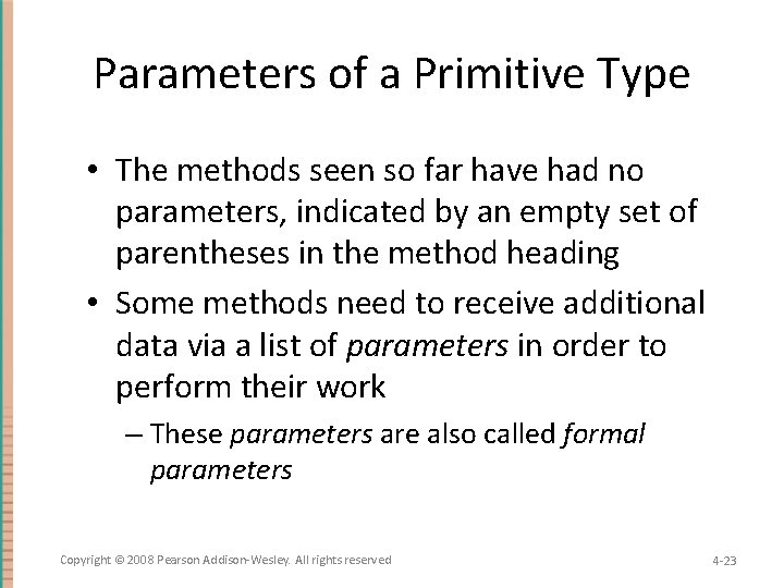 Parameters of a Primitive Type • The methods seen so far have had no