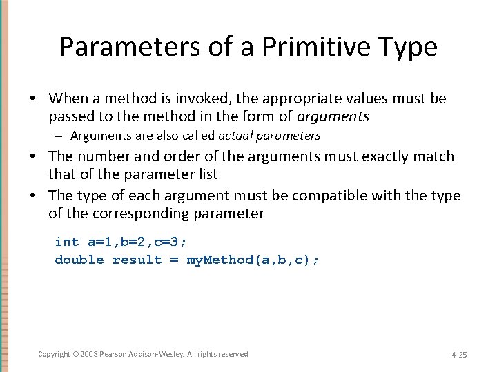 Parameters of a Primitive Type • When a method is invoked, the appropriate values