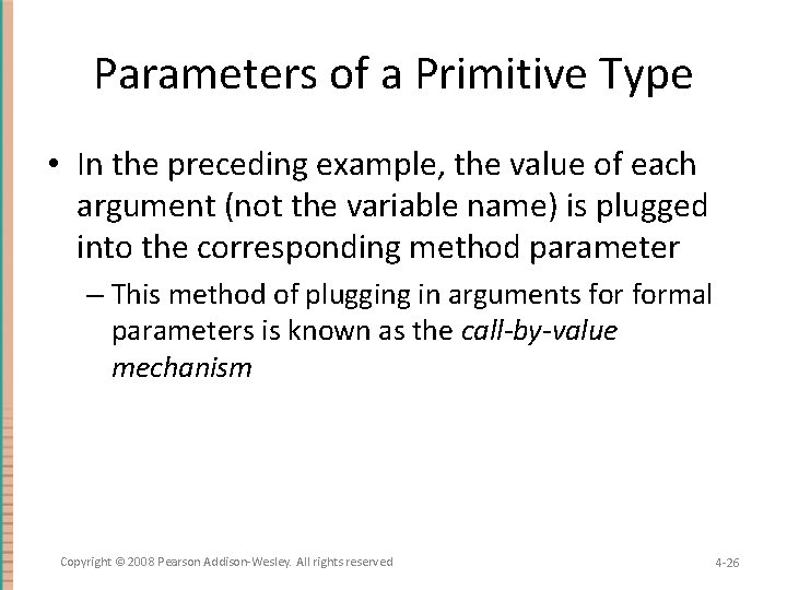 Parameters of a Primitive Type • In the preceding example, the value of each