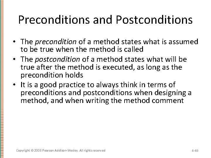 Preconditions and Postconditions • The precondition of a method states what is assumed to