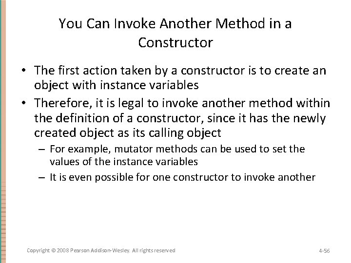 You Can Invoke Another Method in a Constructor • The first action taken by
