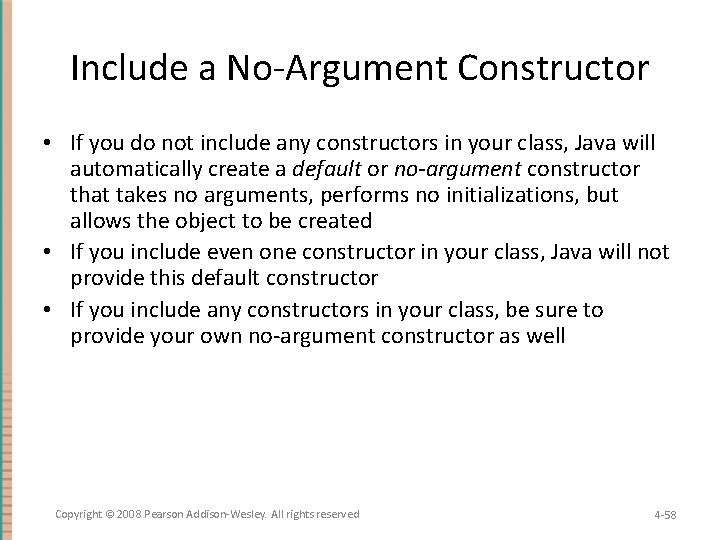 Include a No-Argument Constructor • If you do not include any constructors in your