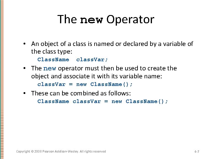 The new Operator • An object of a class is named or declared by