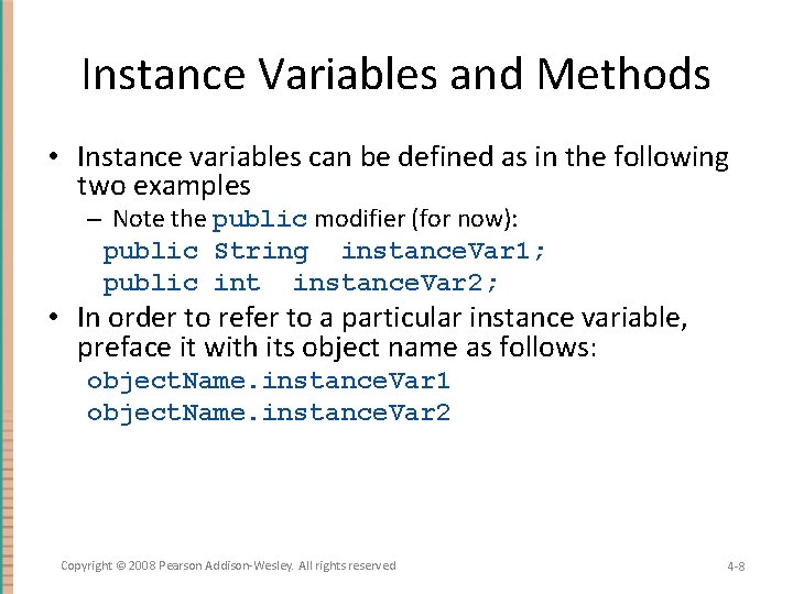 Instance Variables and Methods • Instance variables can be defined as in the following