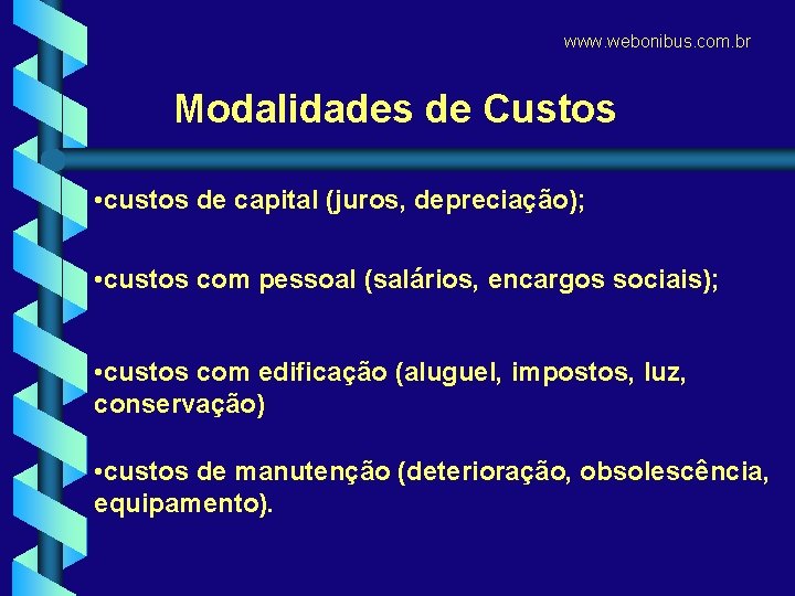 www. webonibus. com. br Modalidades de Custos • custos de capital (juros, depreciação); •