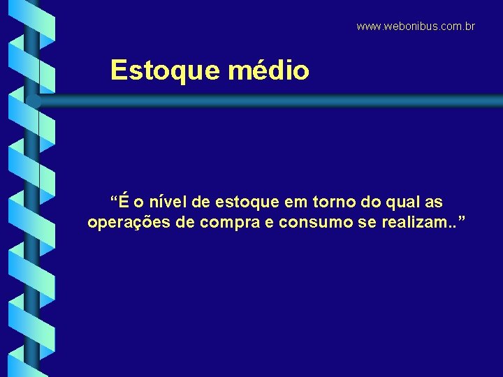 www. webonibus. com. br Estoque médio “É o nível de estoque em torno do