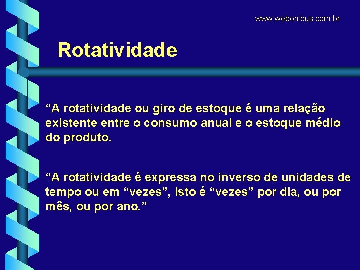 www. webonibus. com. br Rotatividade “A rotatividade ou giro de estoque é uma relação