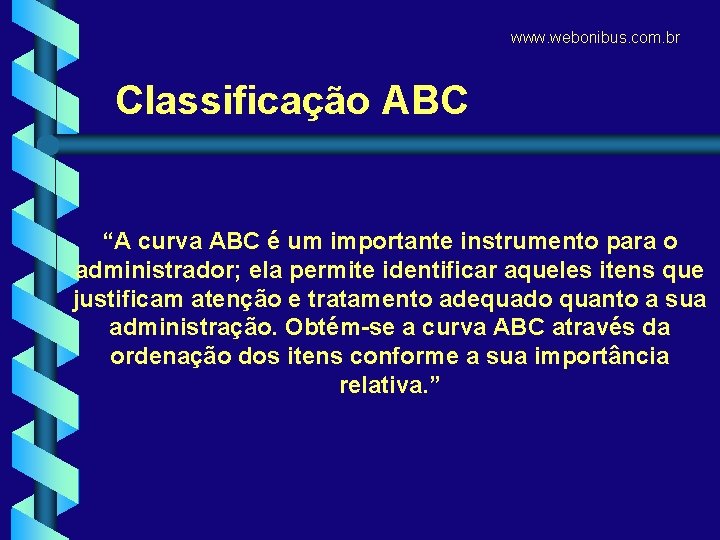 www. webonibus. com. br Classificação ABC “A curva ABC é um importante instrumento para