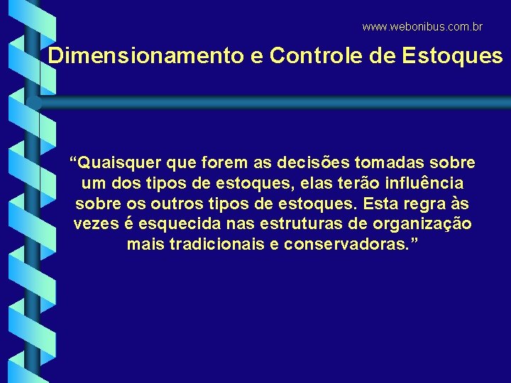 www. webonibus. com. br Dimensionamento e Controle de Estoques “Quaisquer que forem as decisões