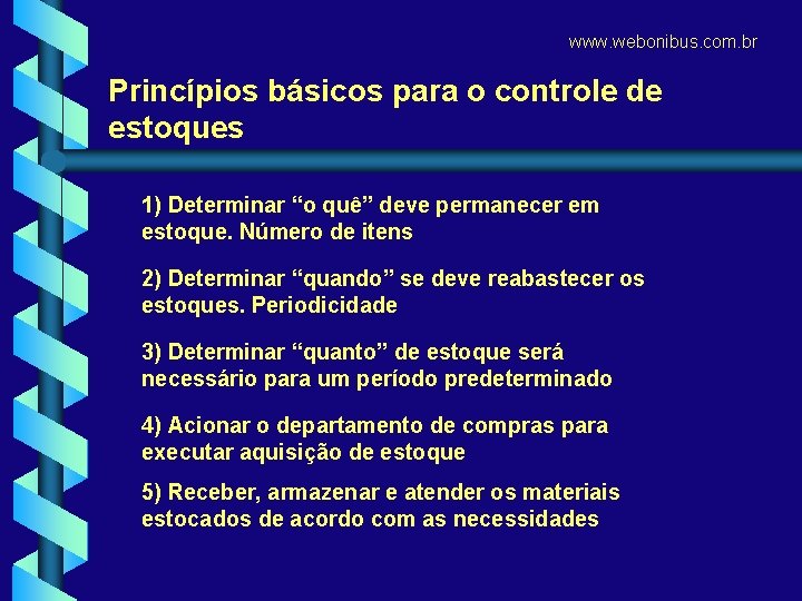 www. webonibus. com. br Princípios básicos para o controle de estoques 1) Determinar “o