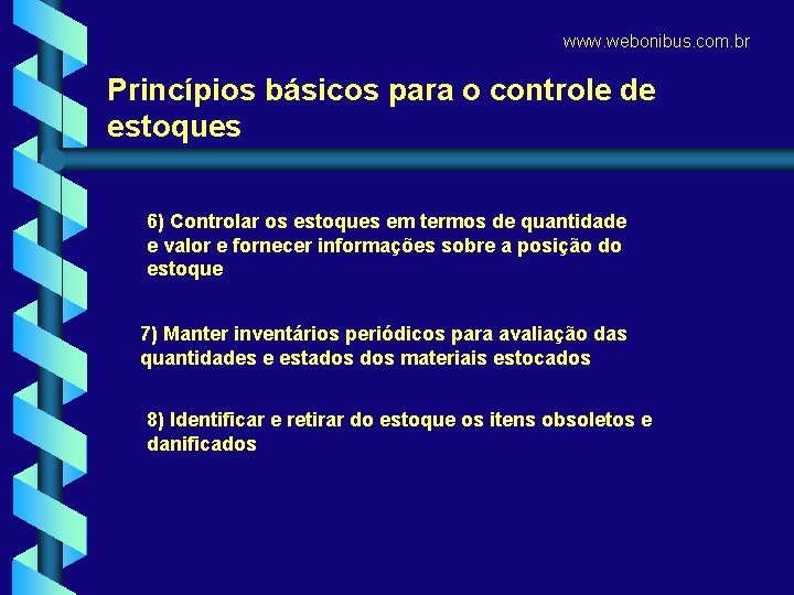 www. webonibus. com. br Princípios básicos para o controle de estoques 6) Controlar os