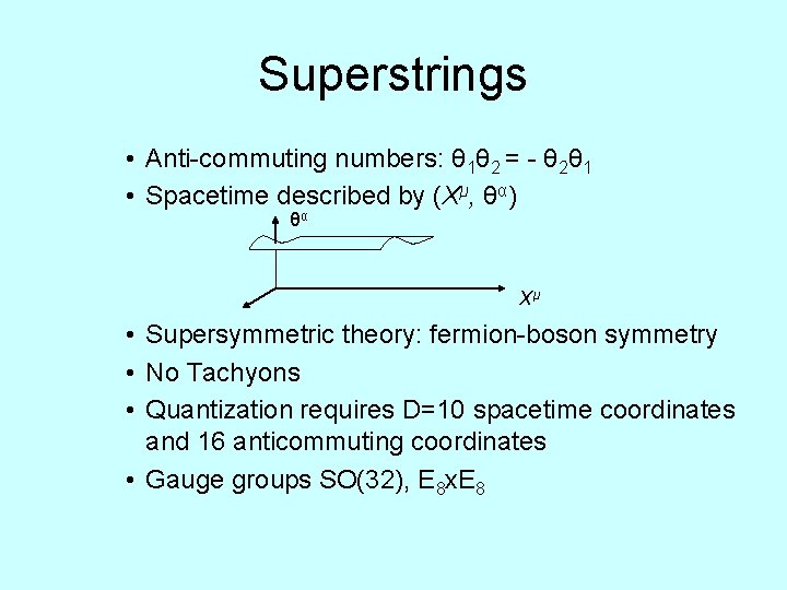 Superstrings • Anti-commuting numbers: θ 1θ 2 = - θ 2θ 1 • Spacetime