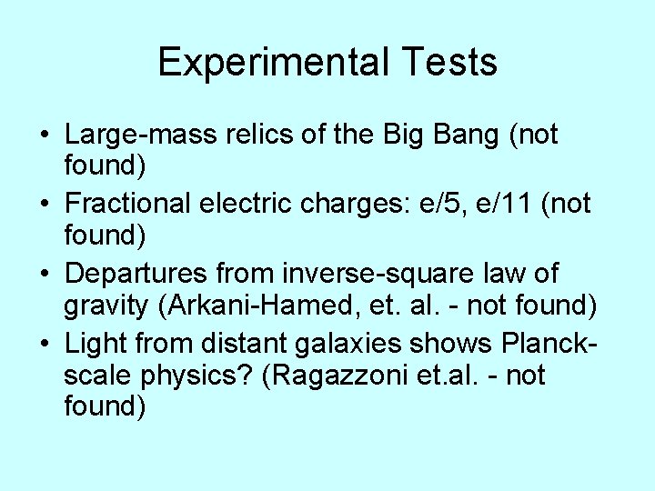 Experimental Tests • Large-mass relics of the Big Bang (not found) • Fractional electric