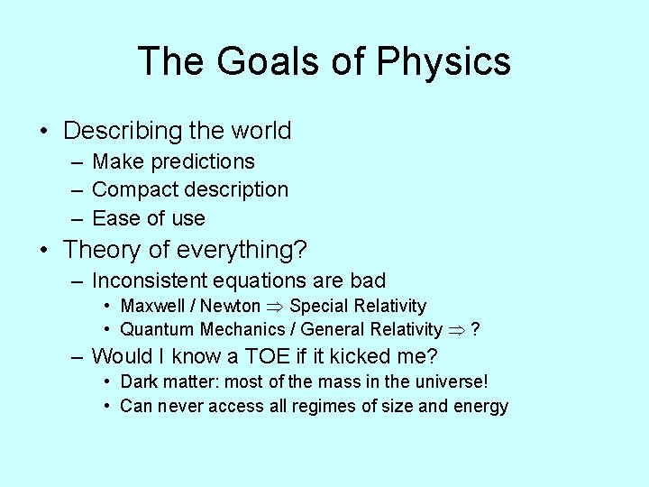 The Goals of Physics • Describing the world – Make predictions – Compact description