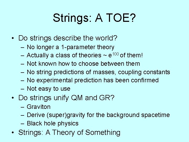 Strings: A TOE? • Do strings describe the world? – – – No longer