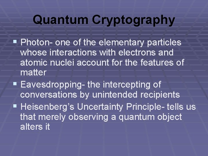 Quantum Cryptography § Photon- one of the elementary particles whose interactions with electrons and