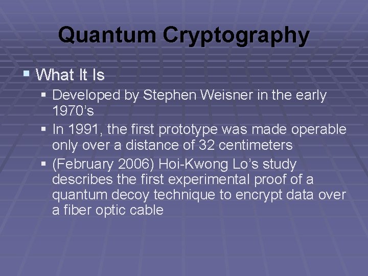 Quantum Cryptography § What It Is § Developed by Stephen Weisner in the early