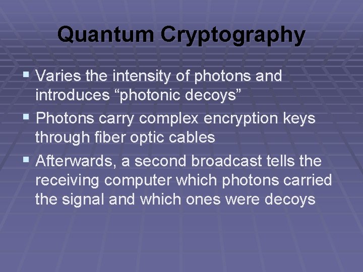 Quantum Cryptography § Varies the intensity of photons and introduces “photonic decoys” § Photons