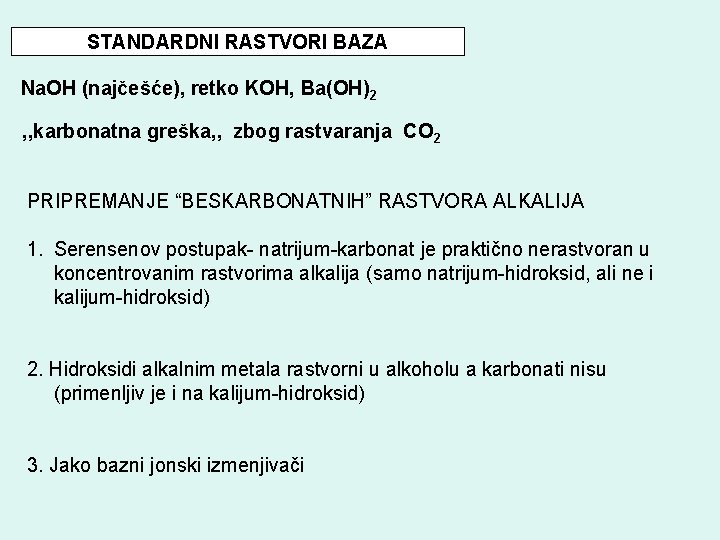 STANDARDNI RASTVORI BAZA Na. OH (najčešće), retko KOH, Ba(OH)2 ‚‚karbonatna greška‚‚ zbog rastvaranja CO