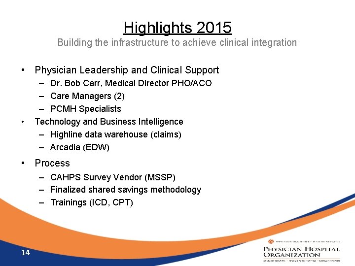 Highlights 2015 Building the infrastructure to achieve clinical integration • Physician Leadership and Clinical