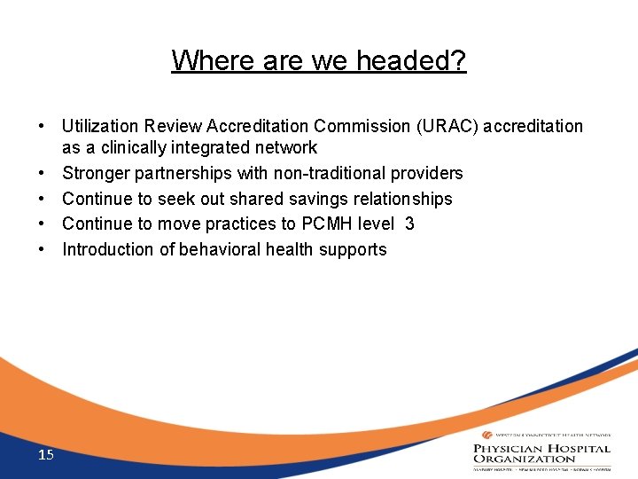 Where are we headed? • Utilization Review Accreditation Commission (URAC) accreditation as a clinically