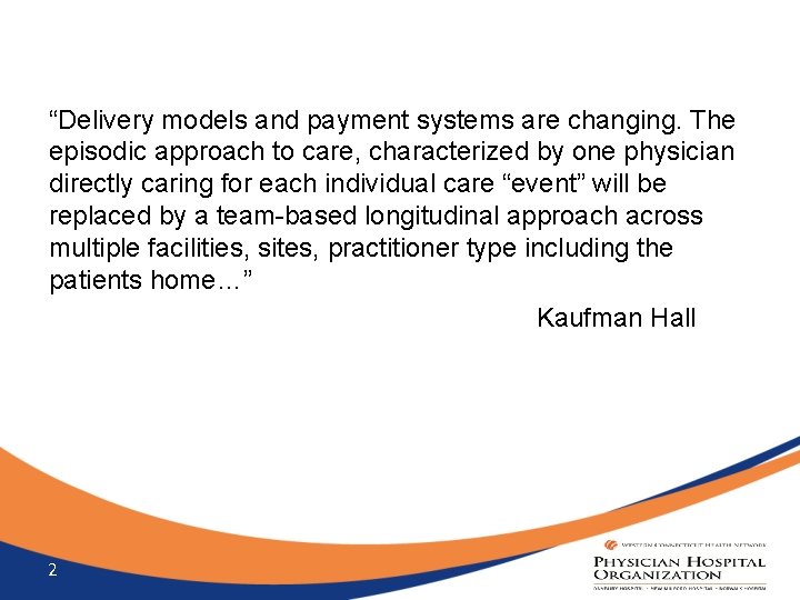 “Delivery models and payment systems are changing. The episodic approach to care, characterized by