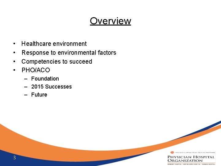 Overview • • Healthcare environment Response to environmental factors Competencies to succeed PHO/ACO –