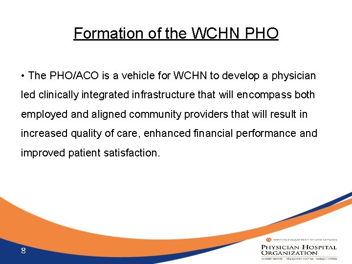 Formation of the WCHN PHO • The PHO/ACO is a vehicle for WCHN to