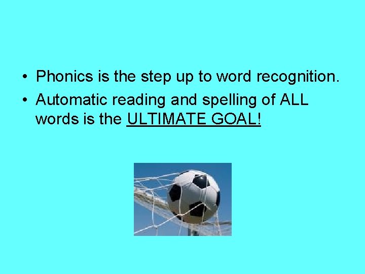  • Phonics is the step up to word recognition. • Automatic reading and