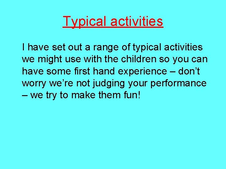 Typical activities I have set out a range of typical activities we might use