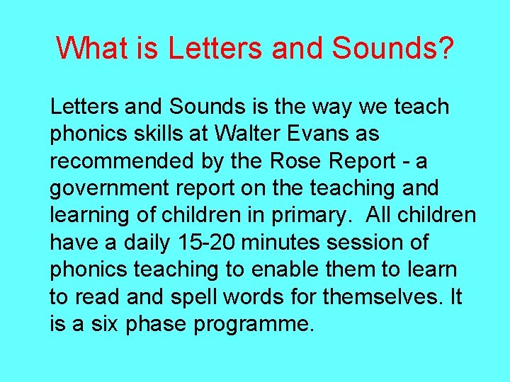 What is Letters and Sounds? Letters and Sounds is the way we teach phonics