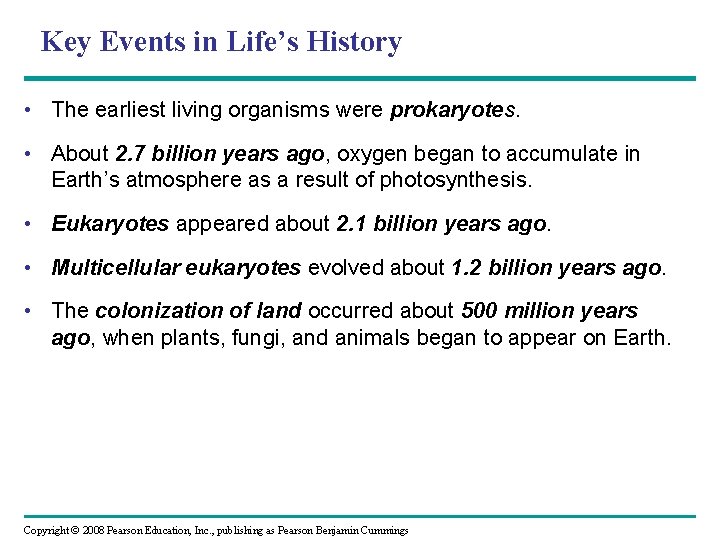 Key Events in Life’s History • The earliest living organisms were prokaryotes. • About