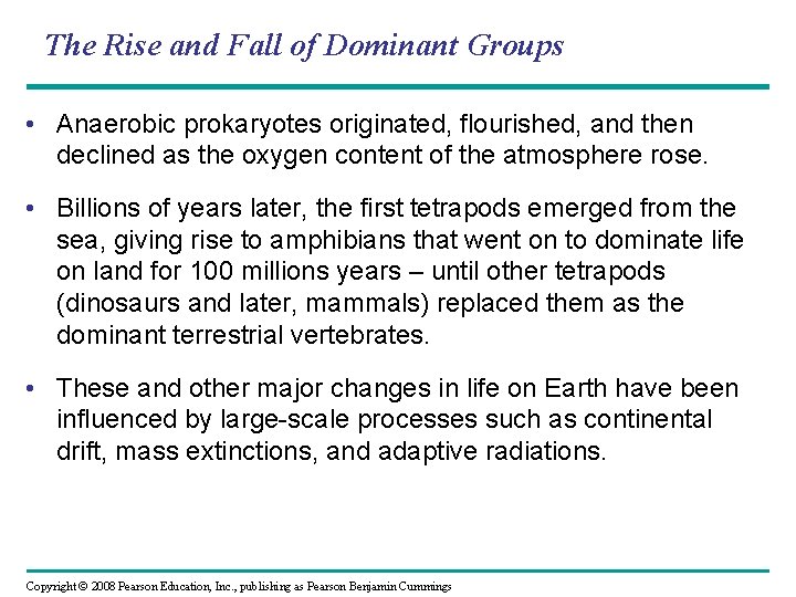 The Rise and Fall of Dominant Groups • Anaerobic prokaryotes originated, flourished, and then