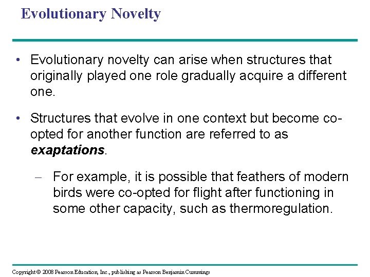 Evolutionary Novelty • Evolutionary novelty can arise when structures that originally played one role