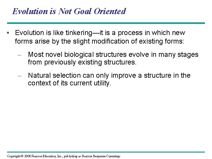 Evolution is Not Goal Oriented • Evolution is like tinkering—it is a process in