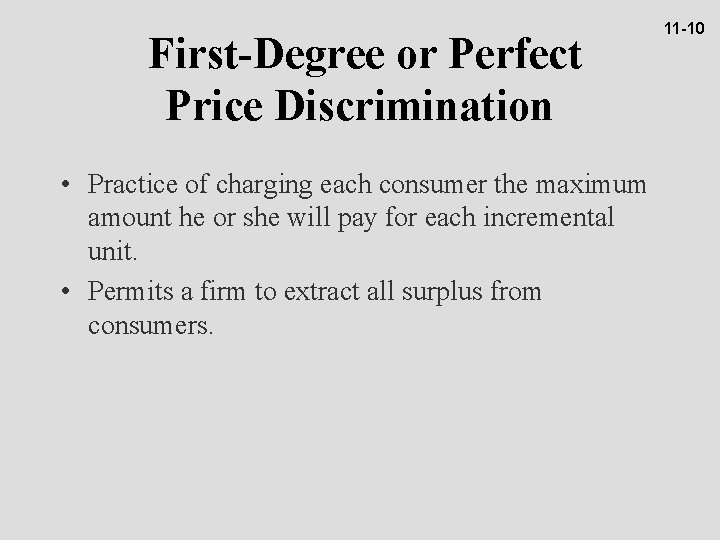 First-Degree or Perfect Price Discrimination • Practice of charging each consumer the maximum amount