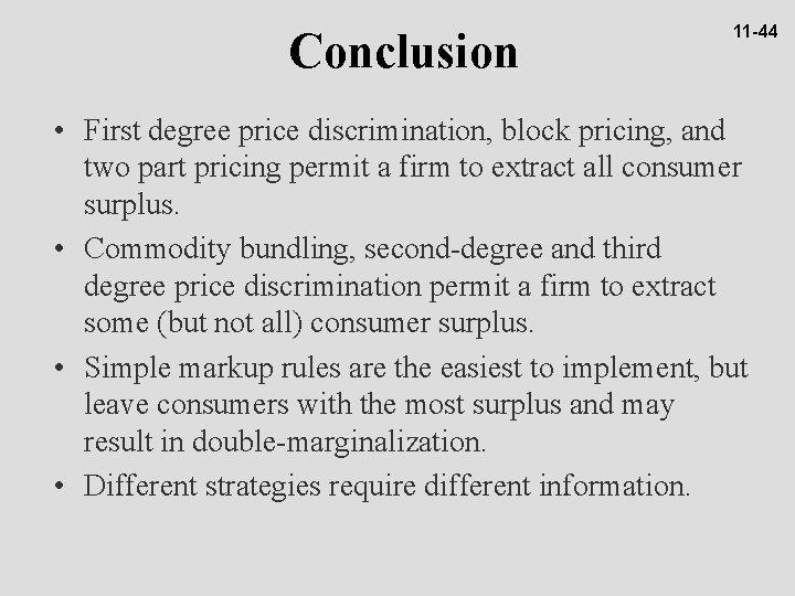 Conclusion 11 -44 • First degree price discrimination, block pricing, and two part pricing