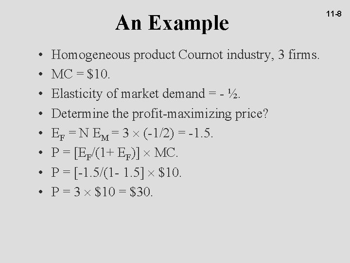 An Example • • Homogeneous product Cournot industry, 3 firms. MC = $10. Elasticity