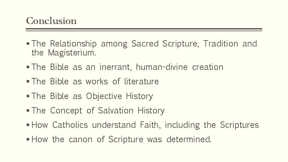 Conclusion § The Relationship among Sacred Scripture, Tradition and the Magisterium. § The Bible