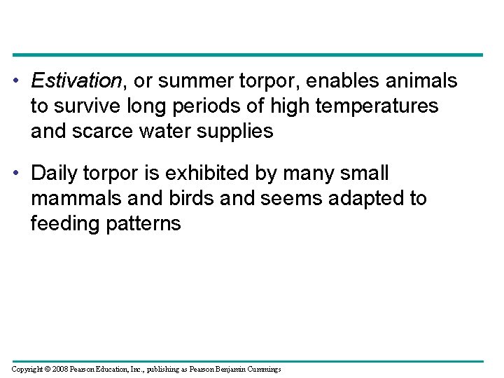  • Estivation, or summer torpor, enables animals to survive long periods of high