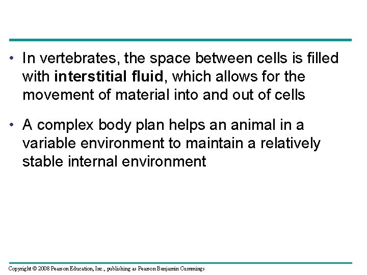  • In vertebrates, the space between cells is filled with interstitial fluid, which