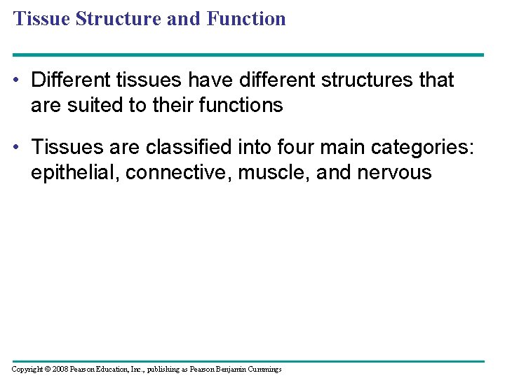 Tissue Structure and Function • Different tissues have different structures that are suited to