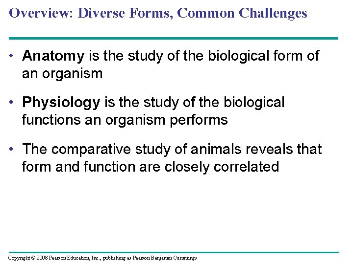 Overview: Diverse Forms, Common Challenges • Anatomy is the study of the biological form