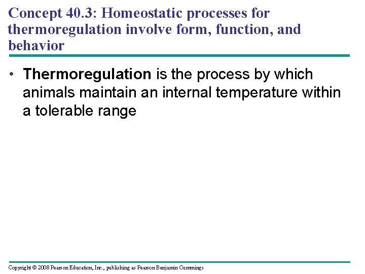 Concept 40. 3: Homeostatic processes for thermoregulation involve form, function, and behavior • Thermoregulation