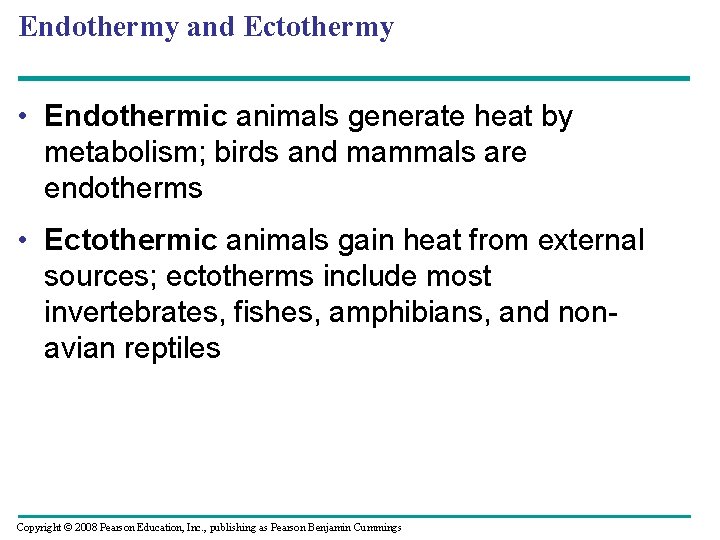 Endothermy and Ectothermy • Endothermic animals generate heat by metabolism; birds and mammals are