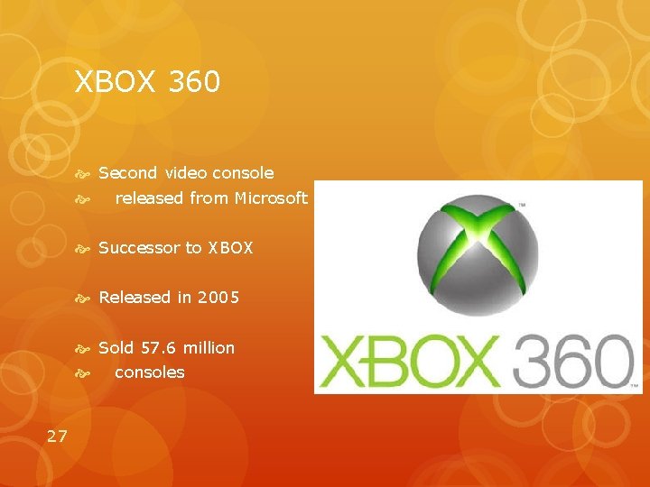 XBOX 360 Second video console released from Microsoft Successor to XBOX Released in 2005