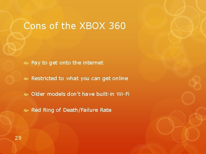 Cons of the XBOX 360 Pay to get onto the internet Restricted to what
