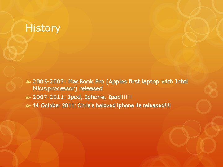 History 2005 -2007: Mac. Book Pro (Apples first laptop with Intel Microprocessor) released 2007