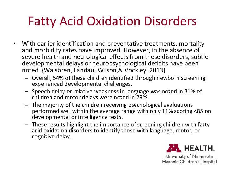 Fatty Acid Oxidation Disorders • With earlier identification and preventative treatments, mortality and morbidity