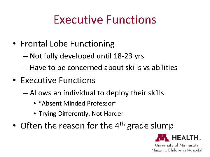 Executive Functions • Frontal Lobe Functioning – Not fully developed until 18 -23 yrs